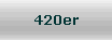 420er